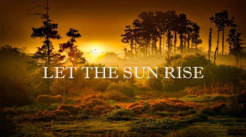 let the sun rise